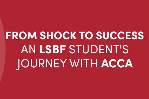 From Shock To Success: An LSBF Student's Journey With ACCA